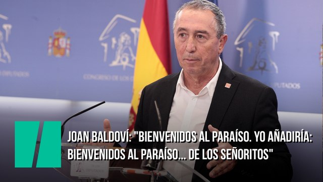 Joan Baldoví: Bienvenidos al paraíso. Yo añadiría: Bienvenidos al paraíso... de los señoritos