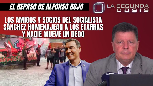 Alfonso Rojo: “Los amigos y socios del socialista Sánchez homenajean a los etarras y nadie mueve un dedo”
