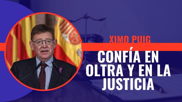 Ximo Puig dice que confía en Mónica Oltra y en la Justicia