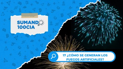 17 ¿CÓMO SE GENERAN LOS FUEGOS ARTIFICIALES?
