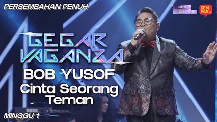 Gegar Vaganza 9 | Bob Yusof | Cinta Seorang Teman - Minggu 1