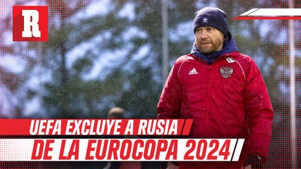 UEFA deja sin oportunidad a Rusia para la Eurocopa 2024