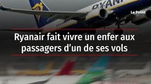 Ryanair fait vivre un enfer aux passagers d’un de ses vols