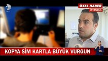 Kopya sim kartla büyük vurgun