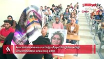 Amcasının kazara vurduğu Ayşe'nin gidemediği üniversitedeki sırası boş kaldı