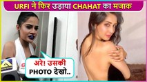 Kya Catfight... Urfi Javed Makes FUN Of Chahat Khanna's Backless Photoshoot
