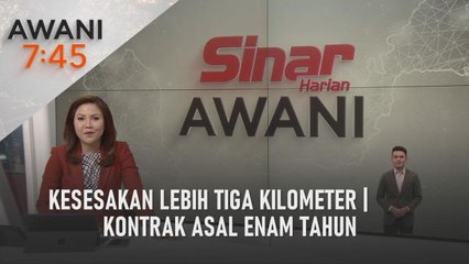 AWANI 7:45 [03/08/2022] - Kesesakan lebih tiga kilometer | Kontrak asal enam tahun