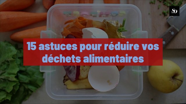 15 astuces pour réduire vos déchets alimentaires