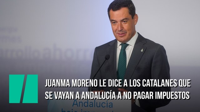 Juanma Moreno le dice a los catalanes que se vayan a Andalucía a no pagar impuestos