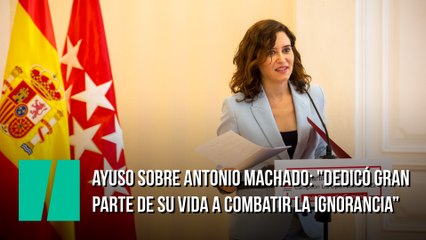 Declaraciones de Díaz Ayuso sobre Antonio Machado: "Dedicó gran parte de su vida a combatir la ignorancia. Lo hizo además en español"