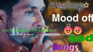 Best Emotional Mood Off Mashup Song | Broken Heart Mashup | Breakup #mashups #sadsong