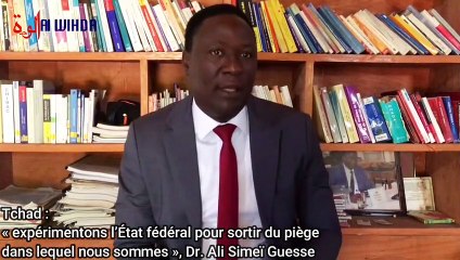 Tchad : "expérimentons l’État fédéral pour sortir du piège dans lequel nous sommes", Dr. Ali Simeï Guesse