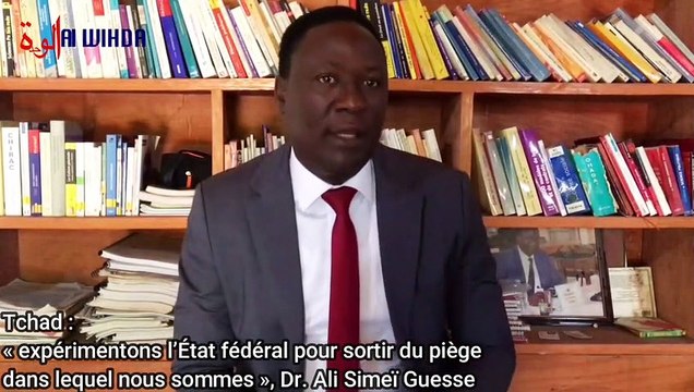 Tchad : expérimentons l’État fédéral pour sortir du piège dans lequel nous sommes , Dr. Ali Simeï Guesse