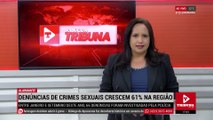 Denúncias de crimes sexuais aumentam 61% na região