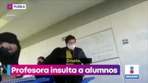 VIDEO: Profesora insulta a alumnos en Puebla