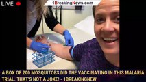 A box of 200 mosquitoes did the vaccinating in this malaria trial. That's not a joke! - 1breakingnew