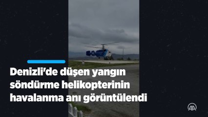 Denizli'de düşen yangın söndürme helikopterinin havalanma anı görüntülendi