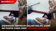 Siswanya Tertidur Dalam Kelas, Guru Ini Punya Cara Unik Membagunkanya