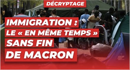 Immigration : le « en même temps » sans fin de Macron