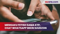 Mengaku Fetish Sama KTP, Potongan Chat WhatsApp ini Bikin Warganet Suudzon: Pasti Pinjol