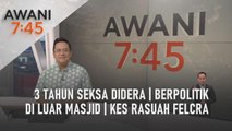 AWANI 7:45 [02/09/2022] - 3 tahun seksa didera | Berpolitik di luar masjid | Kes rasuah Felcra