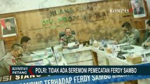 Ferdy Sambo Resmi Dipecat, Polri: Tidak Ada Seremoni Pemecatan Ferdy Sambo!