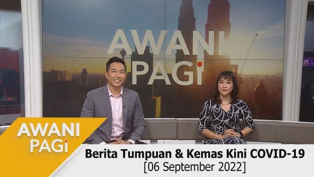 AWANI Pagi: Berita tumpuan & kemas kini COVID-19 [06 September 2022]