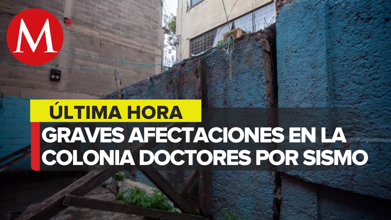 Se registran afectaciones en las estructuras de la colonia Doctores, CdMx tras sismo