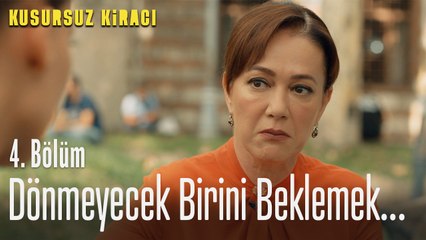 Dönmeyecek birini beklemek... - Kusursuz Kiracı 4. Bölüm
