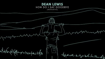 Dean Lewis - How Do I Say Goodbye