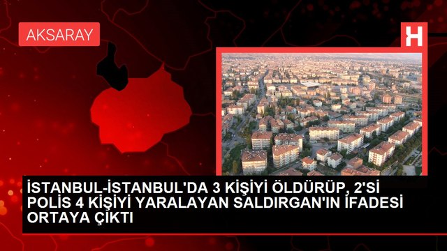 Son dakika haberi | İstanbul'da 3 kişiyi öldürüp, 2'si polis 4 kişiyi yaralayan saldırgan'ın ifadesi ortaya çıktı
