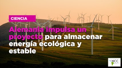 Alemania impulsa un proyecto para almacenar energía ecológica y estable