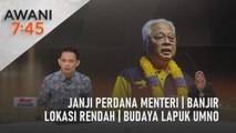 AWANI 7:45 [18/09/2022] - Janji Perdana Menteri | Banjir lokasi rendah | Budaya lapuk UMNO
