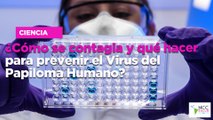 ¿Cómo se contagia y qué hacer para prevenir el Virus del Papiloma Humano?