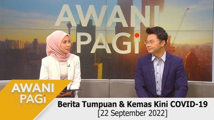 AWANI Pagi: Berita tumpuan & kemas kini COVID-19 [22 September 2022]