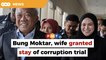 Court grants bid by Bung Moktar, wife to halt corruption case