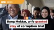 Court grants bid by Bung Moktar, wife to halt corruption case