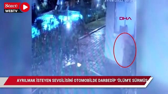 Ayrılmak isteyen sevgilisini otomobilde darbedip 'ölüm'e sürmüş