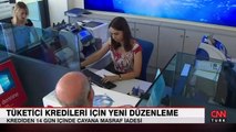 Tüketici ve konut kredilerinde yeni düzenleme