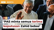 Hakim ada asas, PAS minta semua pihak terima keputusan Zahid bebas