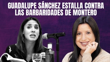 Guadalupe Sánchez estalla contra las barbaridades de Irene Montero: ¡Es gravísimo!