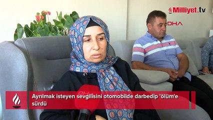 Ayrılmak isteyen sevgilisini otomobilde darbedip 'ölüm'e sürdü