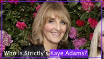 Who is Strictly's Kaye Adams?