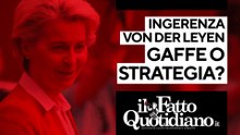 Elezioni, l'ingerenza di Von Der Leyen è una gaffe o è strategia? Segui la diretta con Peter Gomez