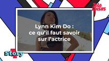 Lynn Kim Do : ce qu'il faut savoir sur l'actrice