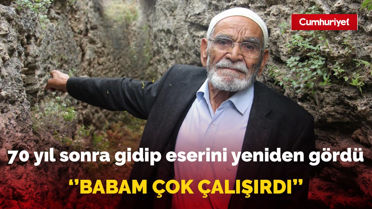 Ferhat gibi dağları deldi, 70 yıl sonra gidip eserini yeniden gördü