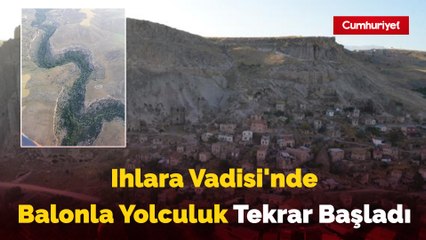 Ihlara Vadisi'nde Balonla Yolculuk Tekrar Başladı