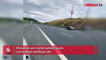 Otobanda yarı çıplak şekilde koştu, canını böyle tehlikeye attı
