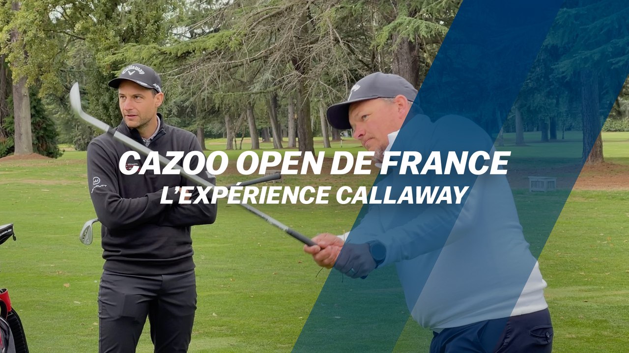 Cazoo Open de France L'expérience Callaway Vidéo Dailymotion