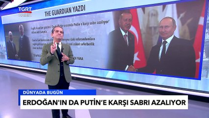 The Guardian'dan Çarpıcı İddia: Erdoğan'ın da Sabrı Azalıyor - Tuna Öztunç ile Dünyada Bugün